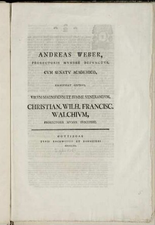 Andreas Weber, Prorectoris Mvnere Defvnctvs, Cvm Senatv Academico, Significat Civibvs Virvm Magnificvm Et Svmme Venerandvm, Christian. Wilh. Francisc. Walchivm, Prorectoris Mvnvs Svscepisse