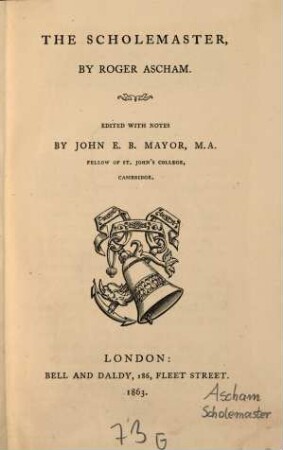 The Scholemaster : By Roger Ascham. Edited with notes by John E. B. Mayor