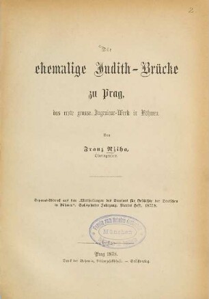 Die ehemalige Judith-Brücke zu Prag : das erste grosse Ingenieur-Werk in Böhmen