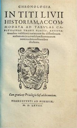 Titi Livii Patavini Romanae Historiae Principis, Libri Omnes, Qvotqvot Ad Nostram Aetatem Pervenervnt : Post Varias doctorum virorum emendationes, & veterum & recentium exemplarium collatione summa fide ac diligentia recogniti, & ad publicam utilitatem denuo editi, 5. Chronologia in Titi Livii historiam, accommodata ad tabvlas capitolinas Verrii Flacci