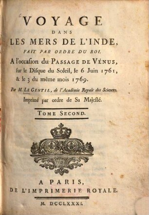 Voyage Dans Les Mers De L'Inde : Fait Par Ordre Du Roi, A l'occasion du Passage De Vénus, sur le Disque du soleil, le 6 Juin 1761, & le 3 du même mois 1769, Tome Second
