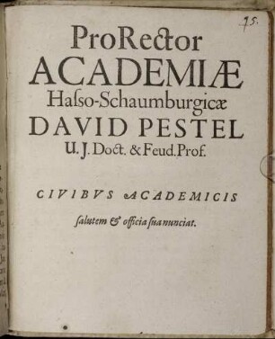 ProRector Academiae Hasso-Schaumburgicae David Pestel U.I. Doct. & Feud. Prof. Civibus Academicis salutem & officia sua nunciat : [PP. sub Sigillo Academiae, 13. Ianuar. Anno 1656.]
