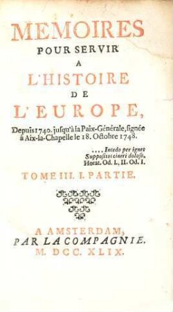 Mémoires Pour Servir À L'Histoire De L'Europe Depuis 1740 jusqu'à la Paix-Générale, signée à Aix-la-Chapelle le 18.Octobre 1748, 3,1