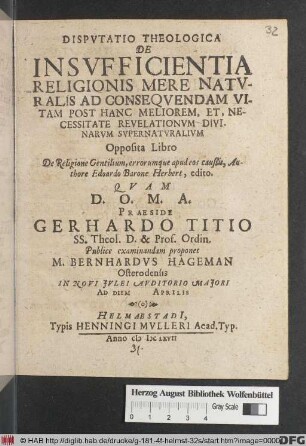 Disputatio Theologica De Insufficientia Religionis Mere Naturalis Ad Consequendam Vitam Post Hanc Meliorem, Et, Necessitate Revelationum Divinarum Supernaturalium : Opposita Libro De Religione Gentilium, errorumque apud eos caußis, Authore Edoardo Barone Herbert, edito