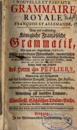 Nouvelle et parfaite grammaire royale françoise et allemande : = Neue und vollständige königliche französische Grammatik