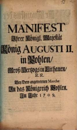 Manifest Ihrer Maj. König Augusti II. in Pohlen ... bey dero angetretenen Marche in das Königreich Pohlen im Jahr 1709