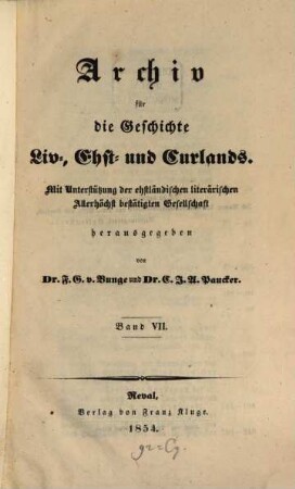 Archiv für die Geschichte Liv-, Est- und Curlands : mit Unterstützung der Esthländischen Literarischen Allerhöchst Bestätigten Gesellschaft hrsg.. 7. 1854