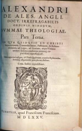 Alexandri de Ales ... Universae theologiae summa : in quatuor partes, 3.