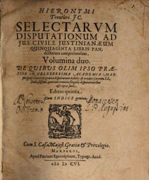 Selectarum disputationum ad ius civile Iustinianeum, quinquaginta libris Pandectarum comprehensum, volumina duo. Vol. 1