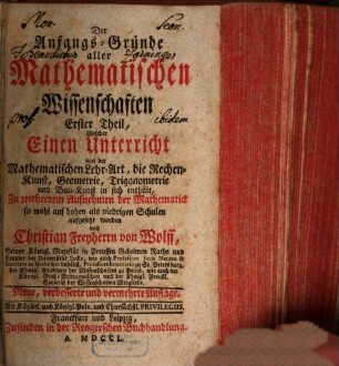 Der Anfangs-Gründe aller mathematischen Wissenschaften ... Theil, Erster Theil. Welcher einen Unterricht von der Mathematischen Lehr-Art, die Rechen-Kunst, Geometrie, Trigonometrie, und Bau-Kunst in sich enthält
