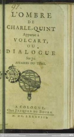 L'Ombre De Charle-Quint Apparue à Volcart, Ou Dialogue Sur les Affaires Du Tems