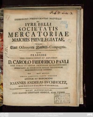Dissertatio Ivrisprvdentiae Natvralis De Ivre Belli Societatis Mercatoriae Maioris Privilegiatae, Vulgo Einer Octroyrten Handels-Compagnie