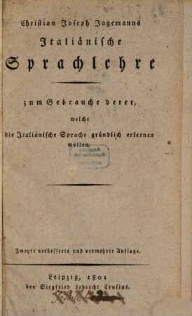 Christian Joseph Jagemanns Italiänische Sprachlehre : zum Gebrauche derer, welche die Italiänische Sprache gründlich erlernen wollen