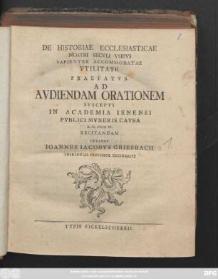 De Historiae Ecclesiasticae Nostri Secvli Vsibvs Sapienter Accommodatae Vtilitate : Praefatvs Ad Avdiendam Orationem Svscepti In Academia Ienensi Pvblici Mvneris Cavsa A. D. Ivlii VI. Recitandam Invitat Ioannes Iacobvs Griesbach Theologiae Professor Ordinarivs ; [P. P. Domin. IV. post Festum Trinit. MDCCLXXVI.]