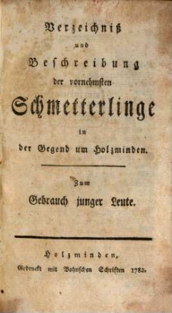 Verzeichniß und Beschreibung der vornehmsten Schmetterlinge in der Gegend um Holzminden : Zum Gebrauch junger Leute