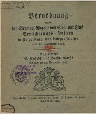 Verordnung wegen der Stempel-Abgabe von See- und Fluß-Versicherungs-Polizen in Folge Rath- und Bürgerschlusses vom 14. November 1822.