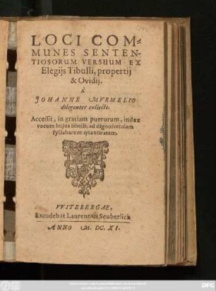 Loci Communes Sententiosorum Versuum Ex Elegiis Tibulli, propertii & Ovidii : Accessit, in gratiam puerorum, index vocum huius libelli, ad dignoscendam syllabarum quantitatem
