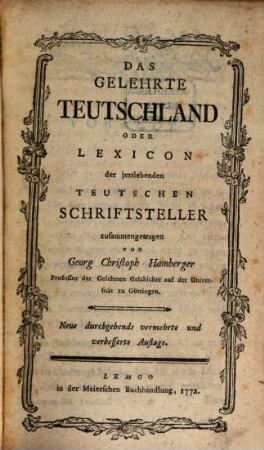 Das Gelehrte Teutschland Oder Lexicon der jeztlebenden Teutschen Schriftsteller. [1]