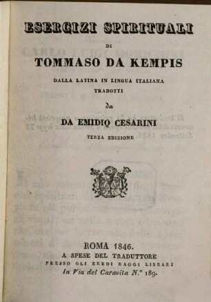 Esercizi spirituali di Tommaso da Kempis dalla latina in lingua italiana tradotti da Emidio Cesarini : (Exercitia spiritualia) (lat. et. ital.)