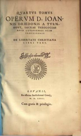Opervm Ioannis Driedonis A Tvrnhovt, Sacrarvm Literarvm Apvd Lovaniensis Professoris Olim Celeberrimi, Tomvs ..., 4
