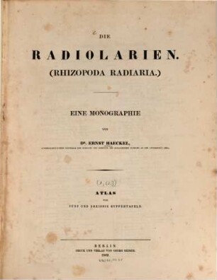 Die Radiolarien (Rhizopoda radiaria) : eine Monographie. 1,[2], [Atlas]
