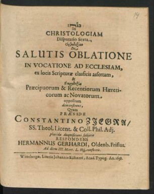 In Christologiam Disputatio Sexta, Orthodoxian De Salutis Oblatione In Vocatione Ad Ecclesiam, ex locis Scripturae classicis assertam, & Eterdoxia Praecipuorum & Recentiorum Haereticorum ac Novatorum oppositam demonstrans