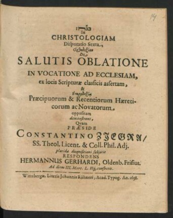 In Christologiam Disputatio Sexta, Orthodoxian De Salutis Oblatione In Vocatione Ad Ecclesiam, ex locis Scripturae classicis assertam, & Eterdoxia Praecipuorum & Recentiorum Haereticorum ac Novatorum oppositam demonstrans