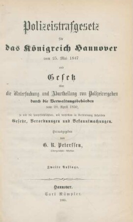 Polizeistrafgesetz für das Königreich Hannover vom 25. Mai 1847 und Gesetz über die Untersuchung und Aburtheilung von Polizeivergehen durch die Verwaltungsbehörden vom 28. April 1859, so wie die hauptsächlichen, mit denselben in Verbindung stehenden Gesetze, Verordnungen und Bekanntmachungen