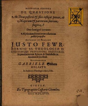 Disputatio Secunda De Quaestione An Deus posteris & filiis infligat poenas, ob Maiorum & parentum suorum flagitia?