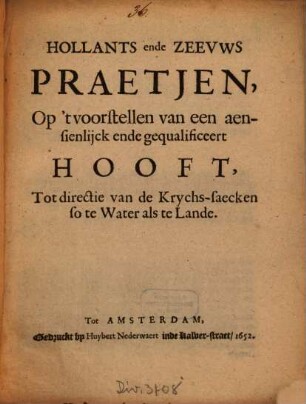 Hollants ende Zeeuws Praetjen, Op 't voorstellen van een aensienlijck ende gequalificeert Hooft, Tot directie van de Krychs-saecken so te Water als te Lande