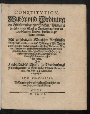Constitution. Wilkör und Ordnung der Erbfelle und andere Sachen/ Wie damit durch die gantze Marck zu Brandenburgk/ und der zugehörenden Landen/ hinfüro sol gehalten werden : [Und geben zu Cölln an der Sprew ... 1527.]