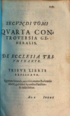 Secundi Tomi Quarta Controversia Generalis, De Ecclesia Triumphante : Tribus Libris Explicata ...