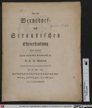 Bey der Wernsdorf- und Straußischen Eheverbindung stattet hierdurch seinen ergebensten Glückwunsch ab E.C.G. Wießigck : den 26. April 1774