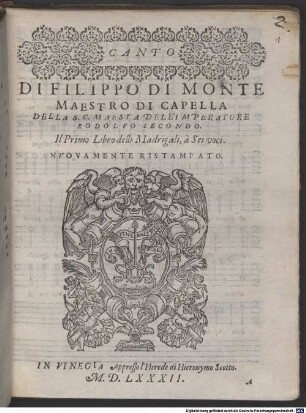 DI FILIPPO DI MONTE MAESTRO DI CAPELLA DELLA S.C. MAESTA DELL' IMPERATORE RODOLFO SECONDO. Il Primo Libro delli Madrigali, à Sei voci