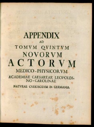 Appendix Ad Tomum Quintum Novorum Actorum Medico-Physicorum Academiae Caesareae Leopoldino-Carolinae Naturae Curiosorum in Germania.