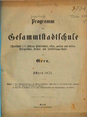 Programm der Gesammtstadtschule (Realschule I. O., Höheren Töchterschule, Ersten, Zweiten, Dritten Bürgerschule, Zeichen- und Fortbildungsschule) zu Gera : Ostern ... 1870/71