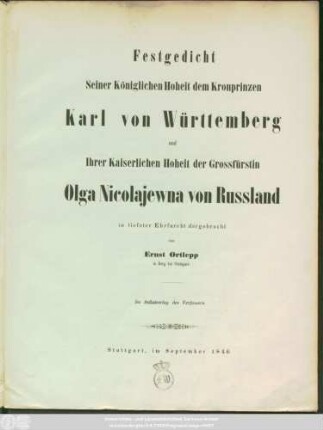 Festgedicht Seiner Königlichen Hoheit dem Kronprinzen Karl von Württemberg und Ihrer Kaiserlichen Hoheit der Grossfürstin Olga Nicolajewna von Russland