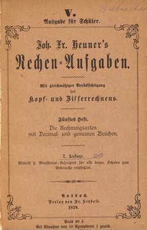 Joh. Fr. Heuner's Rechen-Aufgaben : Mit gleichmäßiger Berücksichtigung des Kopf- und Zifferrechnens, 5. Die Rechnungsarten mit Decimal und gemeinen Brüchen