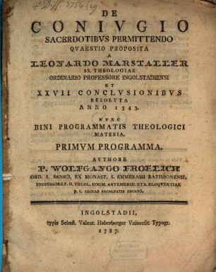 De Conivgio Sacerdotibus Permittendo : quaestio proposita a Leonardo Marstaller ... et XXVII conclusionibus resoluta anno 1543 ; nunc bini programmatis theologici materia, 1