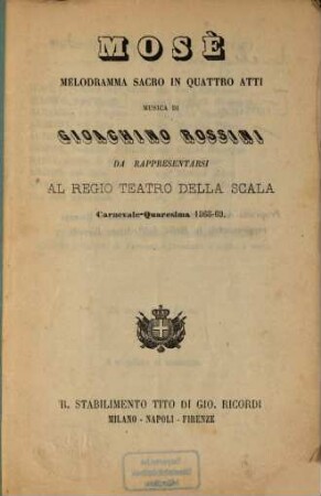 Mosè : Melodramma sacro in 4 atti. Musica di Gioachino Rossini. [Textverf.: Andrea Leone Tottola]. Da rappresentarsi al Regio Teatro della Scala Carnevale-Quaresima 1868 - 69