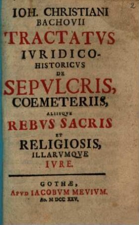 Tractatus iuridico-historicus de sepulcris, coemeteriis aliisque rebus sacris et religiosis, illorumque iure