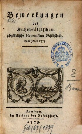 Bemerkungen der Kuhrpfälzischen Physikalisch-Ökonomischen Gesellschaft : vom Jahr ... 1775 (1779)