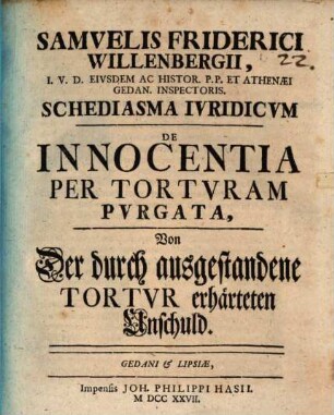Schediasma iuridicum de innocentia per torturam purgata : = Von Der durch ausgestandene Tortur erhärteten Unschuld