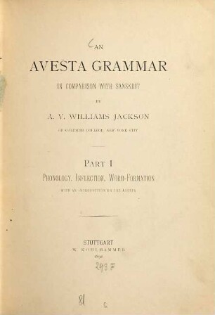 An Avesta grammar in comparison with Sanskrit, 1. Phonology, inflection, word-formation : with an introduction on the Avesta