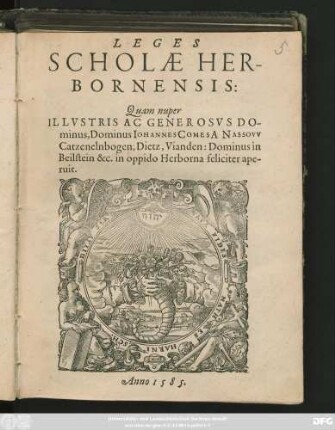 LEGES || SCHOLAE HER-||BORNENSIS:|| Quam nuper || ... Dominus IOHANNES COMES A NASSOVV || Catzenelnbogen, Dietz, Vianden: Dominus in || Beilstein &c. in oppido Herborna feliciter ape-||ruit.||