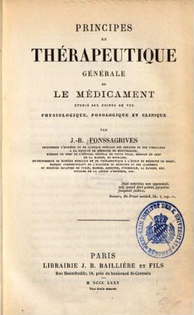Principes de thérapeutique générale au le médicament étudié aux points de vue physiologique, posologique et clinique