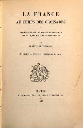 La France au temps des croisades ou recherches sur les moeurs et coutumes des Français aux XIIe et XIIIe siècles, 3