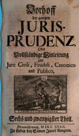 Vorhoff der gantzen Jurisprudenz Oder Vollständige Einleitung zum Iure Civili, Feudali, Canonico und Publico, 26