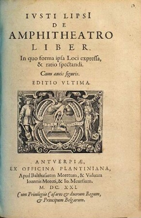 Iusti Lipsi de amphitheatro liber : in quo forma ipsa loci expressa et ratio spectandi