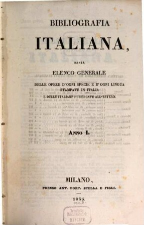Bibliografia italiana : ossia elenco generale delle opere d'ogni specie e d'ogni lingua stampate in Italia e delle italiane pubblicate all'estero. 1. 1835